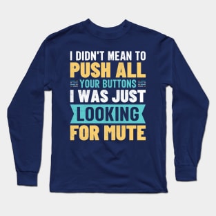 I didn't mean to push all your buttons I was just looking for mute Long Sleeve T-Shirt